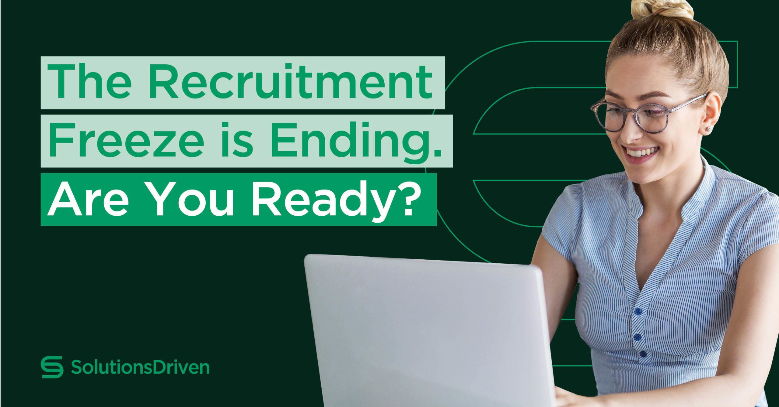 the-recruitment-freeze-is-ending-are-you-ready-solutions-driven