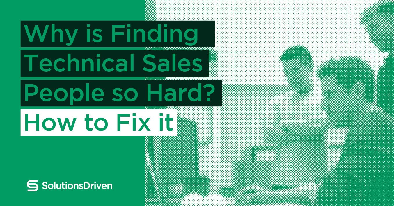 why-is-finding-great-technical-sales-people-so-hard-and-how-can-you-fix