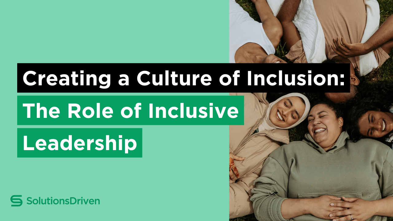 Creating A Culture Of Inclusion: The Role Of Inclusive Leadership ...