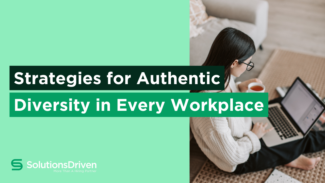 Strategies for Authentic Diversity in Every Workplace - Solutions Driven